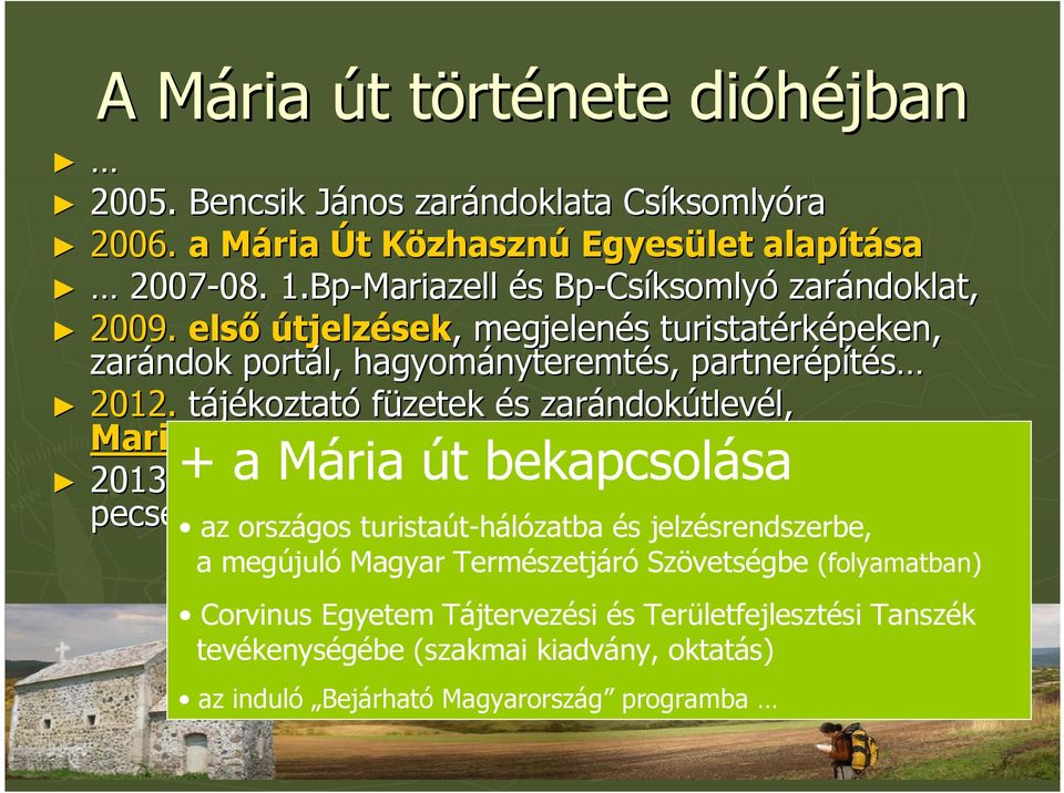 tájékoztató füzetek és s zarándok ndokútlevél, l, Mariazell-Cs Csíksomlyó útavatás, első teljes zarándoklat + a Mária út bekapcsolása 2013.