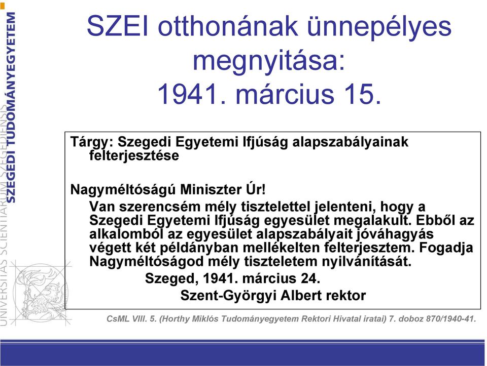 Van szerencsém mély tisztelettel jelenteni, hogy a Szegedi Egyetemi Ifjúság egyesület megalakult.