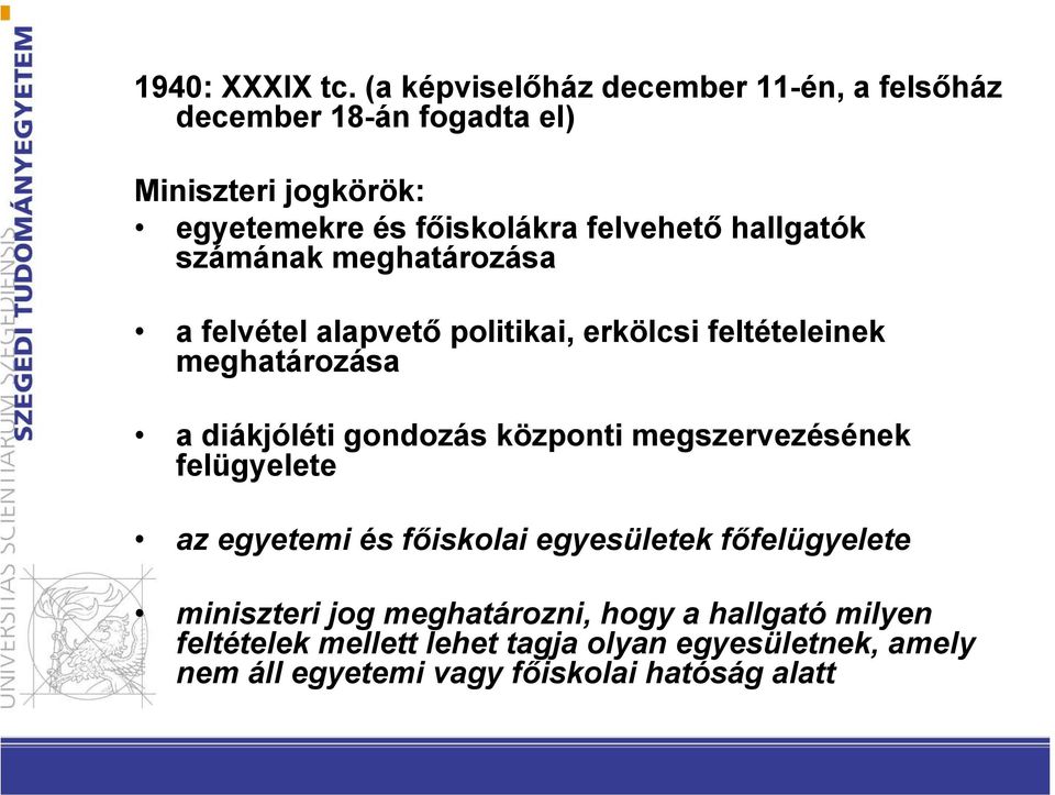 hallgatók számának meghatározása a felvétel alapvető politikai, erkölcsi feltételeinek meghatározása a diákjóléti gondozás