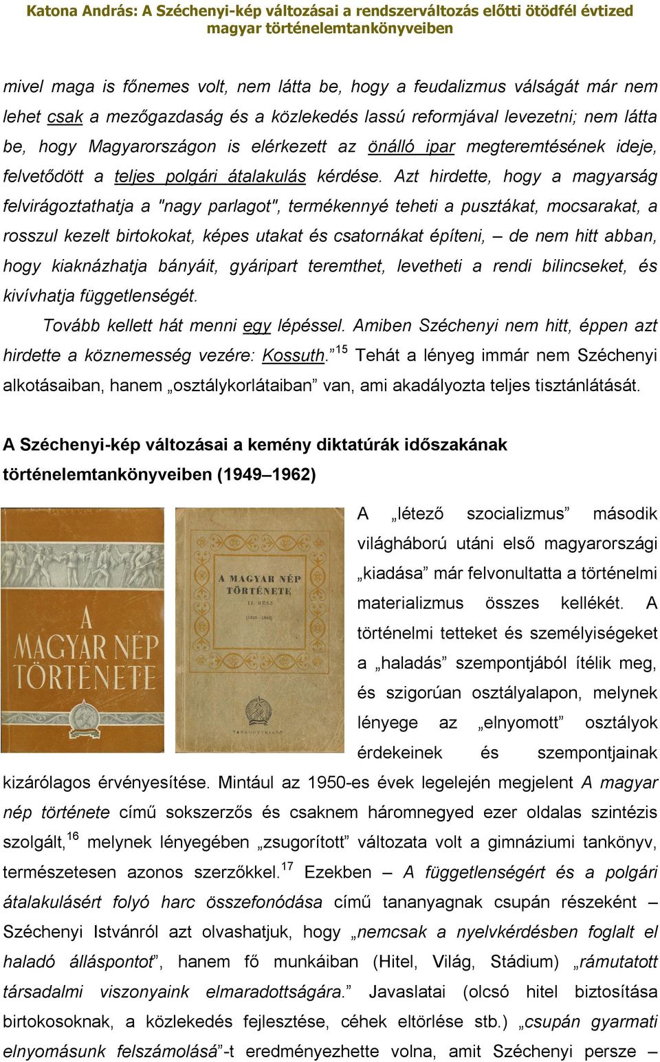 Azt hirdette, hogy a magyarság felvirágoztathatja a "nagy parlagot", termékennyé teheti a pusztákat, mocsarakat, a rosszul kezelt birtokokat, képes utakat és csatornákat építeni, de nem hitt abban,