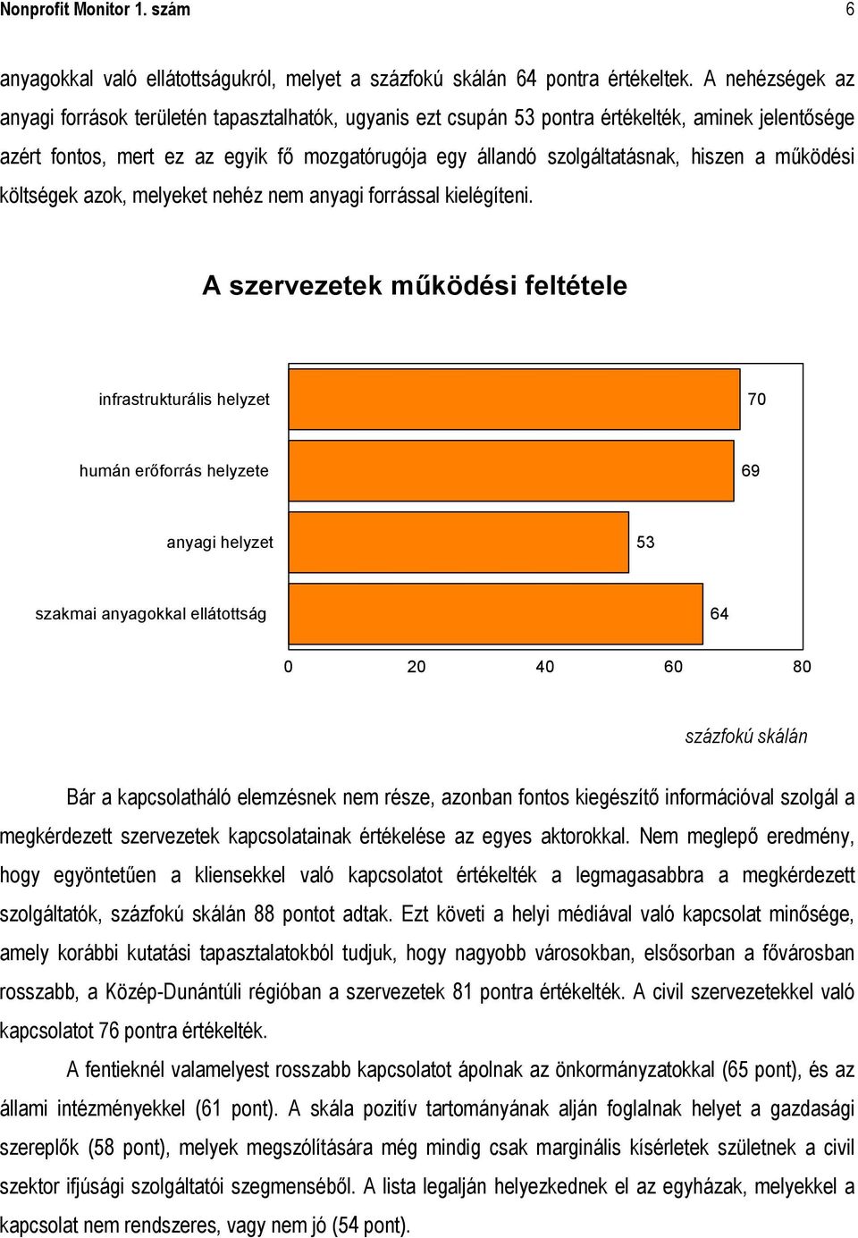 hiszen a működési költségek azok, melyeket nehéz nem anyagi forrással kielégíteni.