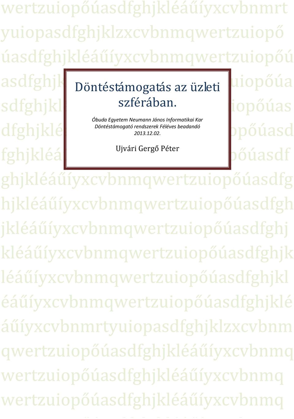 Ujvári Gergő Péter fghjkléáűíyxcvbnmqwertzuiopőúasdf ghjkléáűíyxcvbnmqwertzuiopőúasdfg hjkléáűíyxcvbnmqwertzuiopőúasdfgh jkléáűíyxcvbnmqwertzuiopőúasdfghj