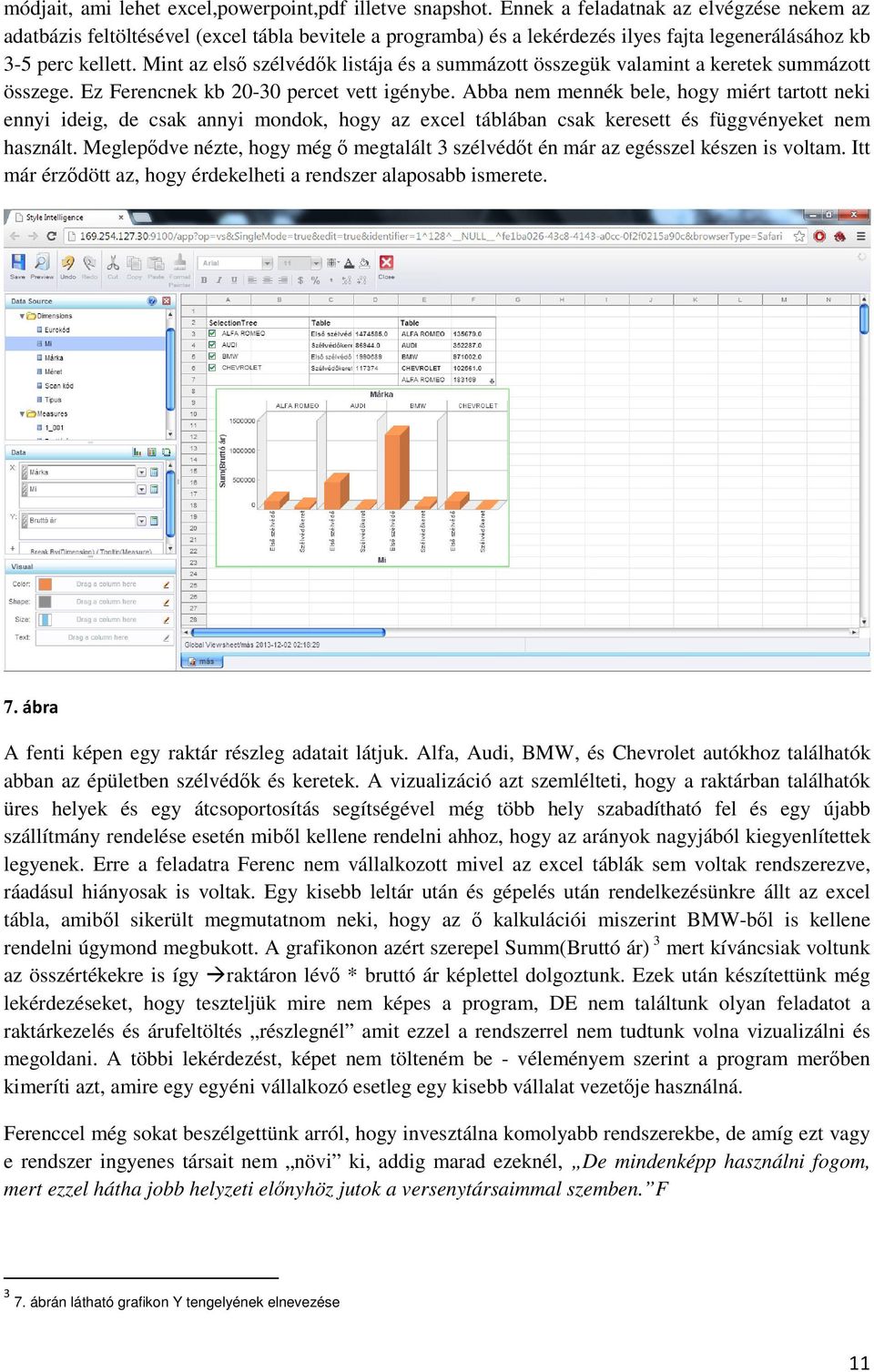 Mint az első szélvédők listája és a summázott összegük valamint a keretek summázott összege. Ez Ferencnek kb 20-30 percet vett igénybe.