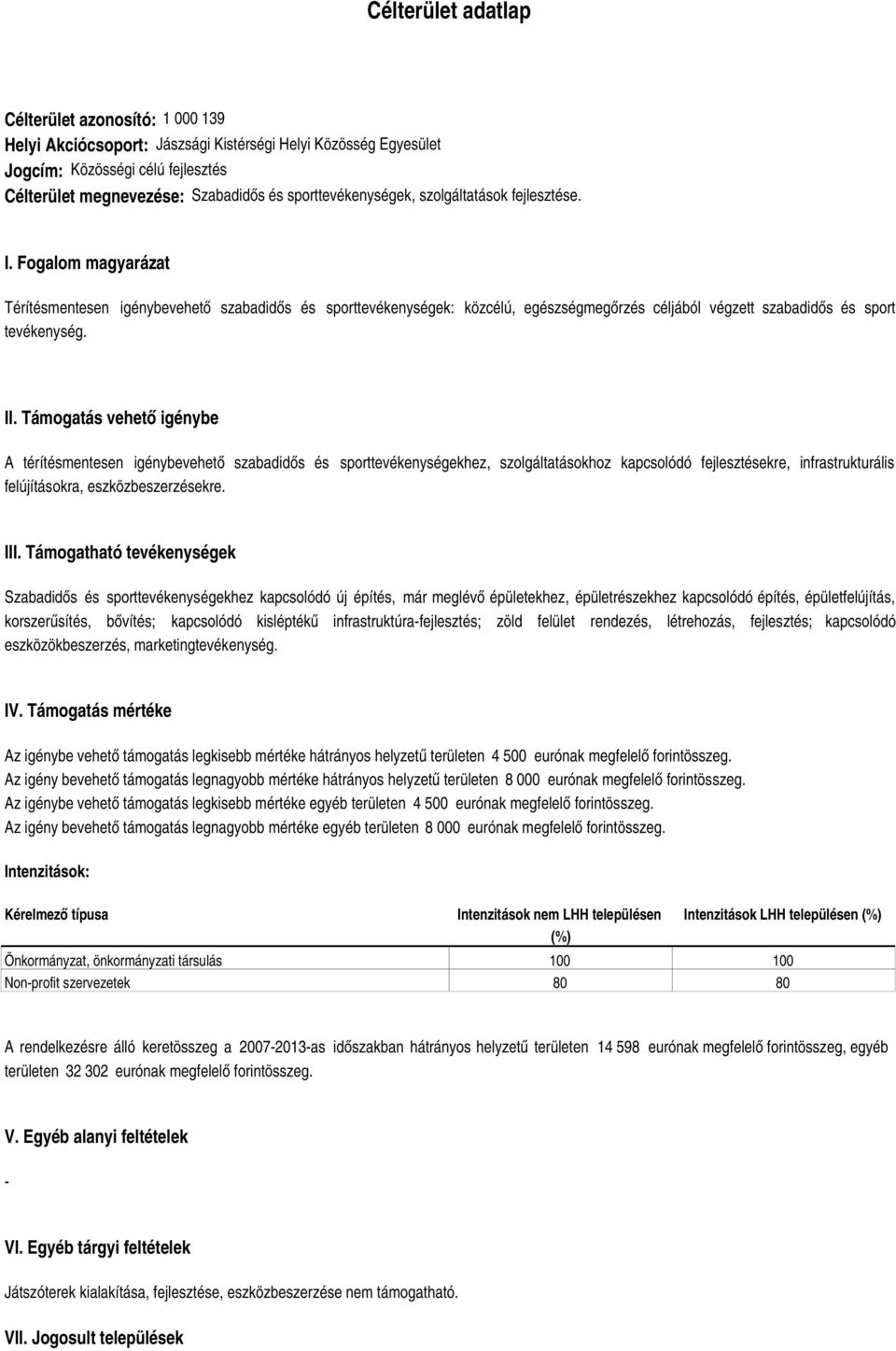 Fogalom magyarázat Térítésmentesen igénybevehető szabadidős és sporttevékenységek: közcélú, egészségmegőrzés céljából végzett szabadidős és sport tevékenység. II.