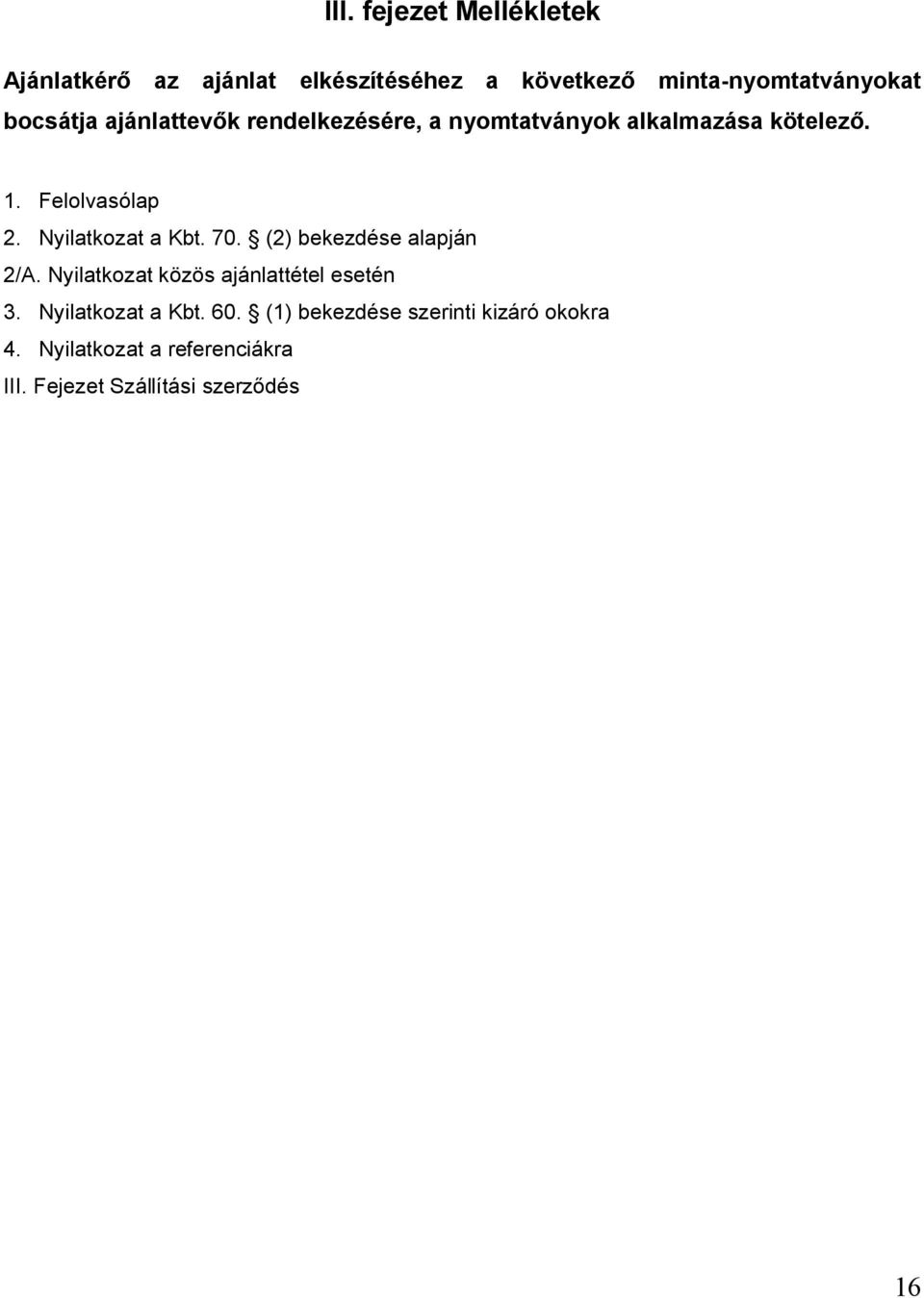 Nyilatkozat a Kbt. 70. (2) bekezdése alapján 2/A. Nyilatkozat közös ajánlattétel esetén 3.