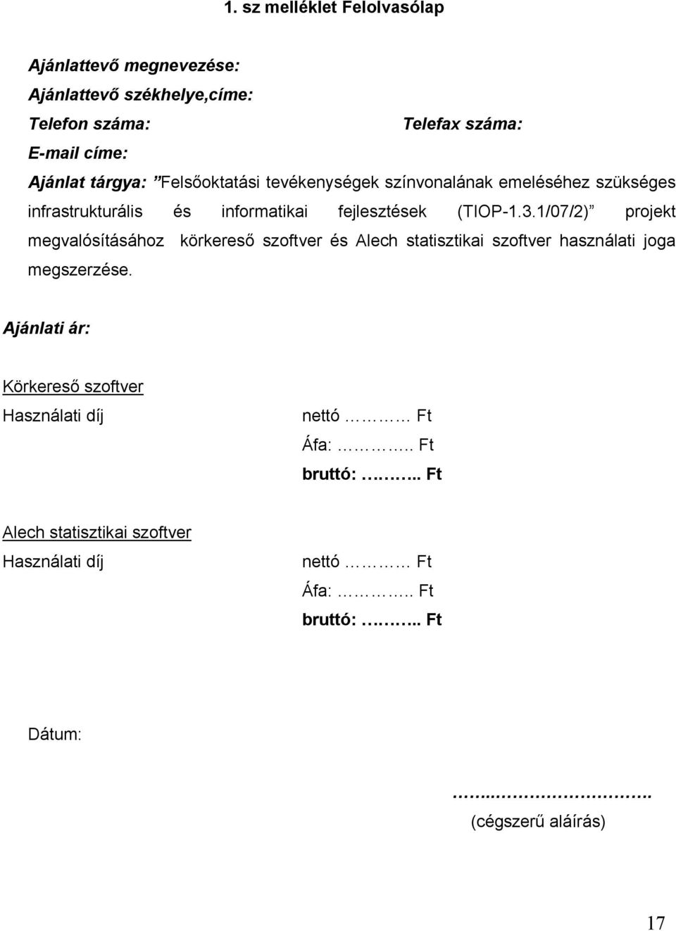 1/07/2) projekt megvalósításához körkereső szoftver és Alech statisztikai szoftver használati joga megszerzése.