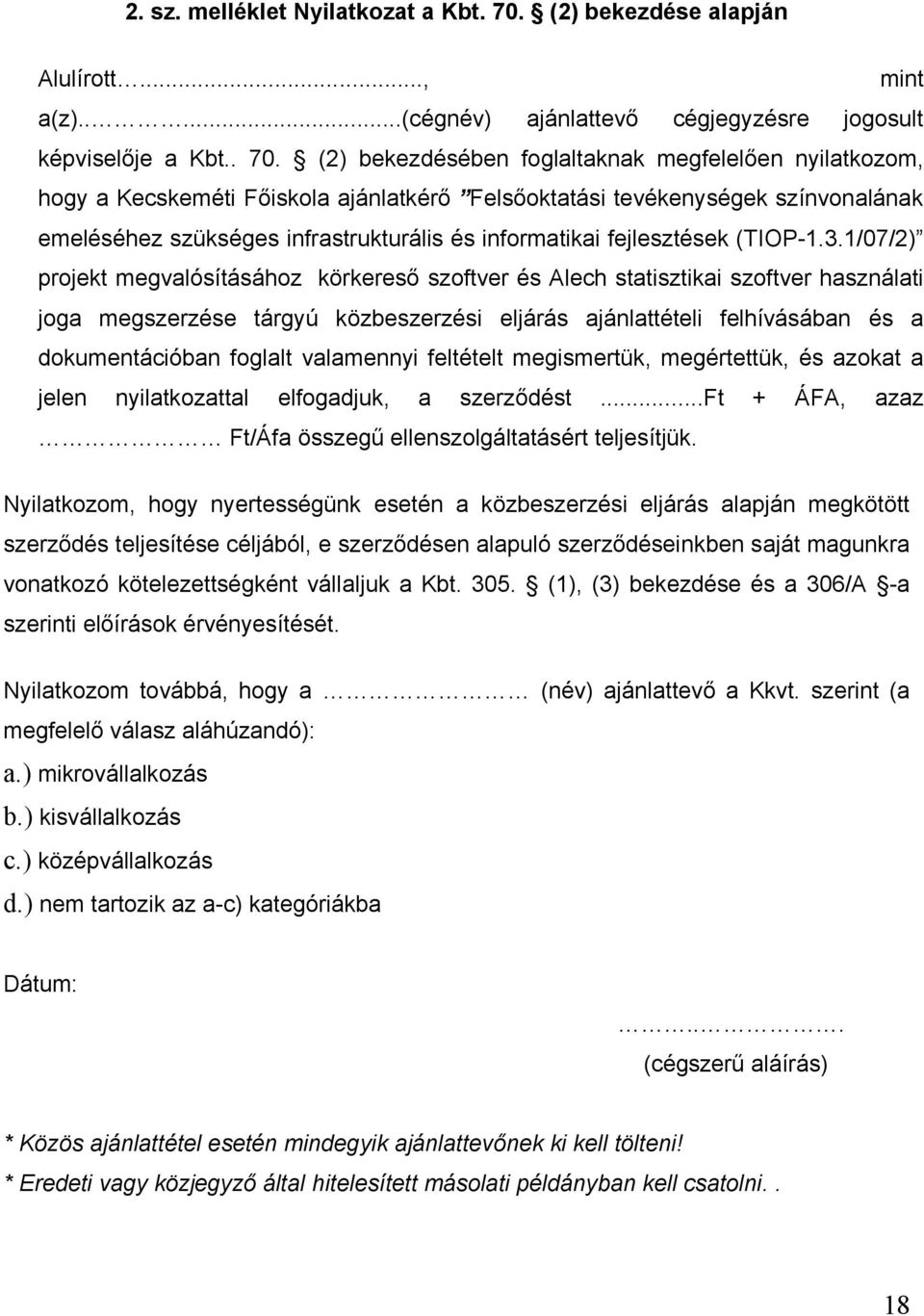 (2) bekezdésében foglaltaknak megfelelően nyilatkozom, hogy a Kecskeméti Főiskola ajánlatkérő Felsőoktatási tevékenységek színvonalának emeléséhez szükséges infrastrukturális és informatikai