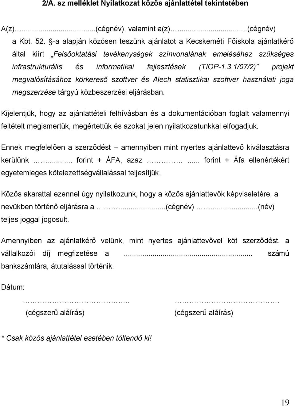 (TIOP-1.3.1/07/2) projekt megvalósításához körkereső szoftver és Alech statisztikai szoftver használati joga megszerzése tárgyú közbeszerzési eljárásban.