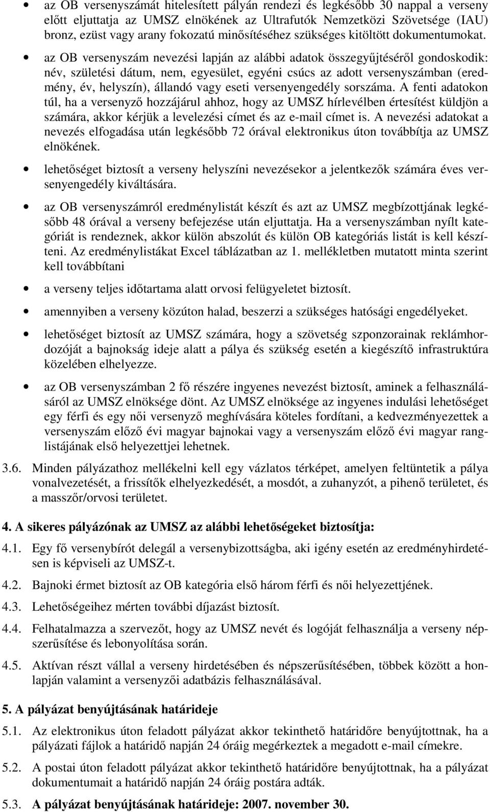 az OB versenyszám nevezési lapján az alábbi adatok összegyőjtésérıl gondoskodik: név, születési dátum, nem, egyesület, egyéni csúcs az adott versenyszámban (eredmény, év, helyszín), állandó vagy