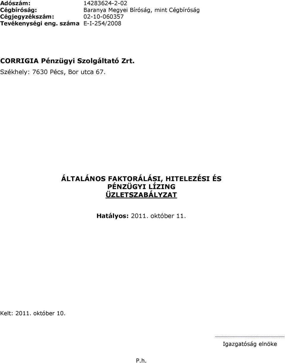 száma E-I-254/2008 CORRIGIA Pénzügyi Szolgáltató Zrt. Székhely: 7630 Pécs, Bor utca 67.