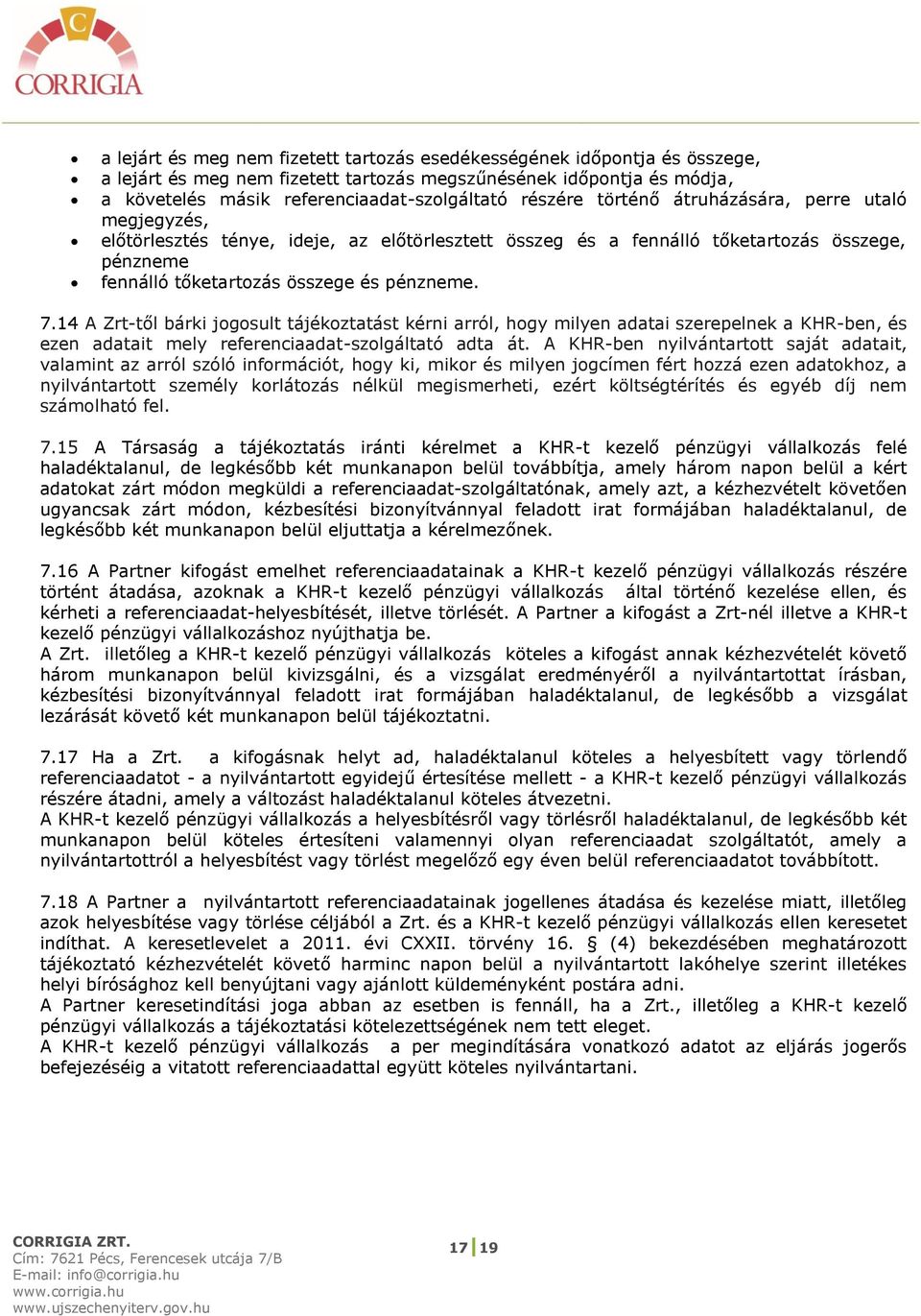 14 A Zrt-től bárki jogosult tájékoztatást kérni arról, hogy milyen adatai szerepelnek a KHR-ben, és ezen adatait mely referenciaadat-szolgáltató adta át.