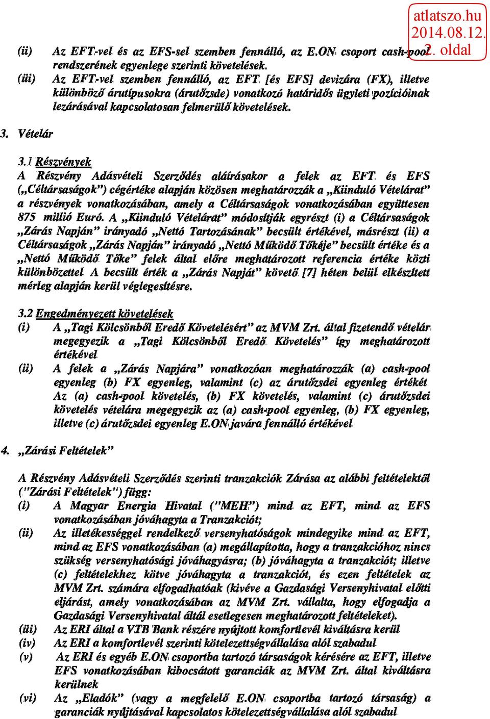 pozícióinak lezárásával kapcsolatosan felmerülő követelések. 3. Vételár 3.