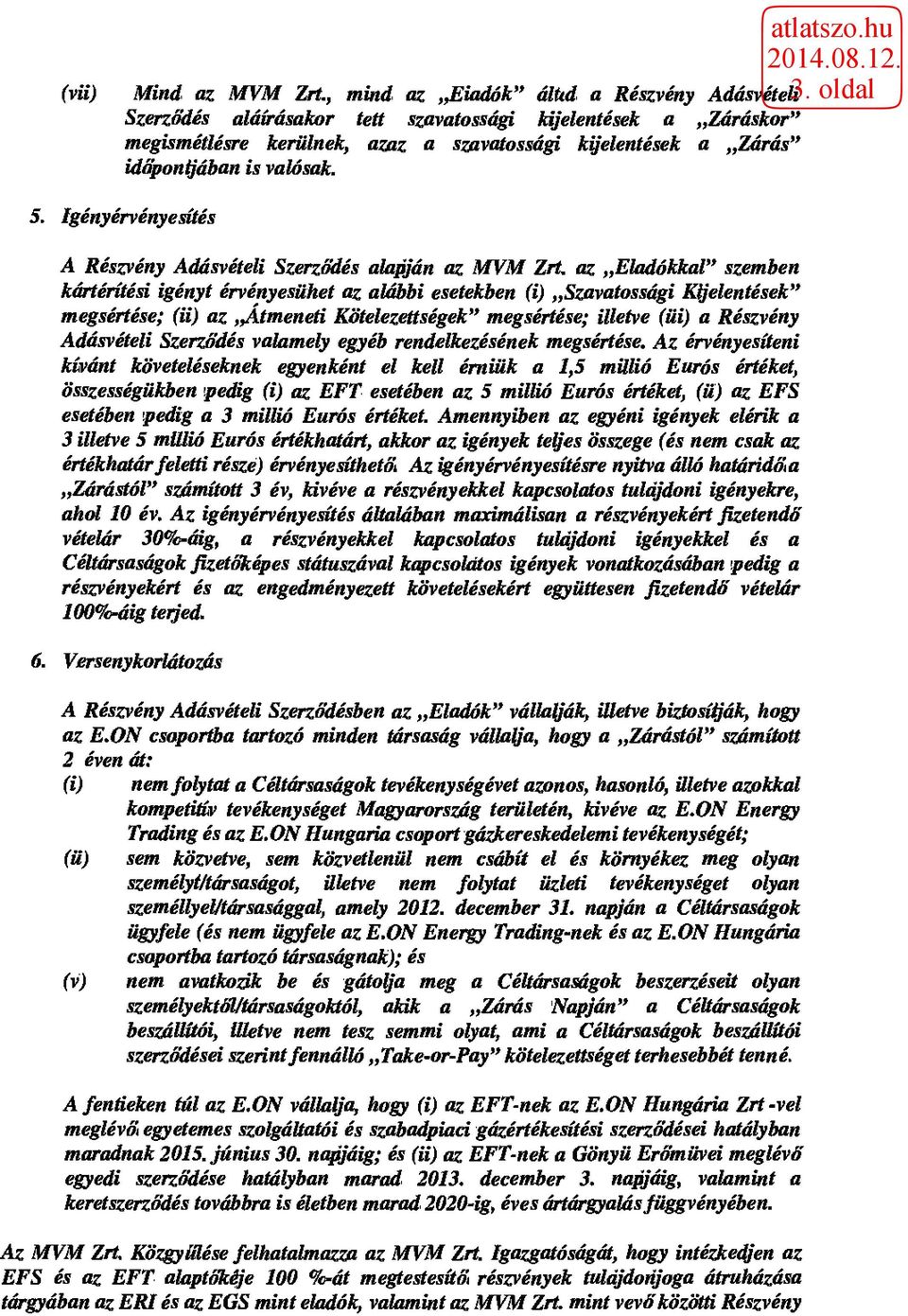 valósak. 5. Igényérvényesítés A Részvény Adásvételi Szerződés alapján az MVM Zrí.