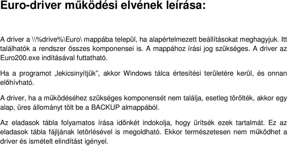 Ha a programot lekicsinyítjük, akkor Windows tálca értesítési területére kerül, és onnan előhívható.