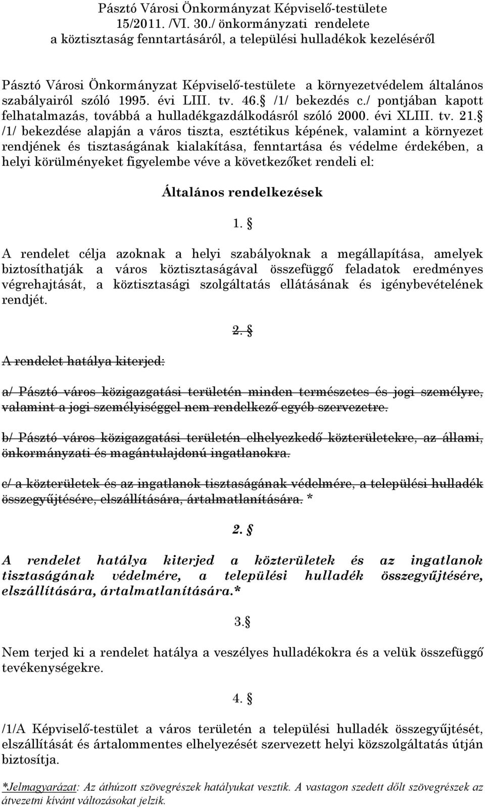 évi LIII. tv. 46. /1/ bekezdés c./ pontjában kapott felhatalmazás, továbbá a hulladékgazdálkodásról szóló 2000. évi XLIII. tv. 21.