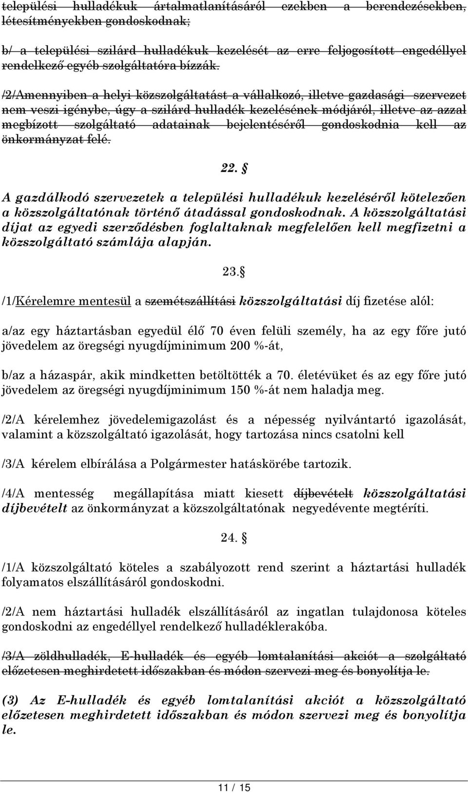 /2/Amennyiben a helyi közszolgáltatást a vállalkozó, illetve gazdasági szervezet nem veszi igénybe, úgy a szilárd hulladék kezelésének módjáról, illetve az azzal megbízott szolgáltató adatainak