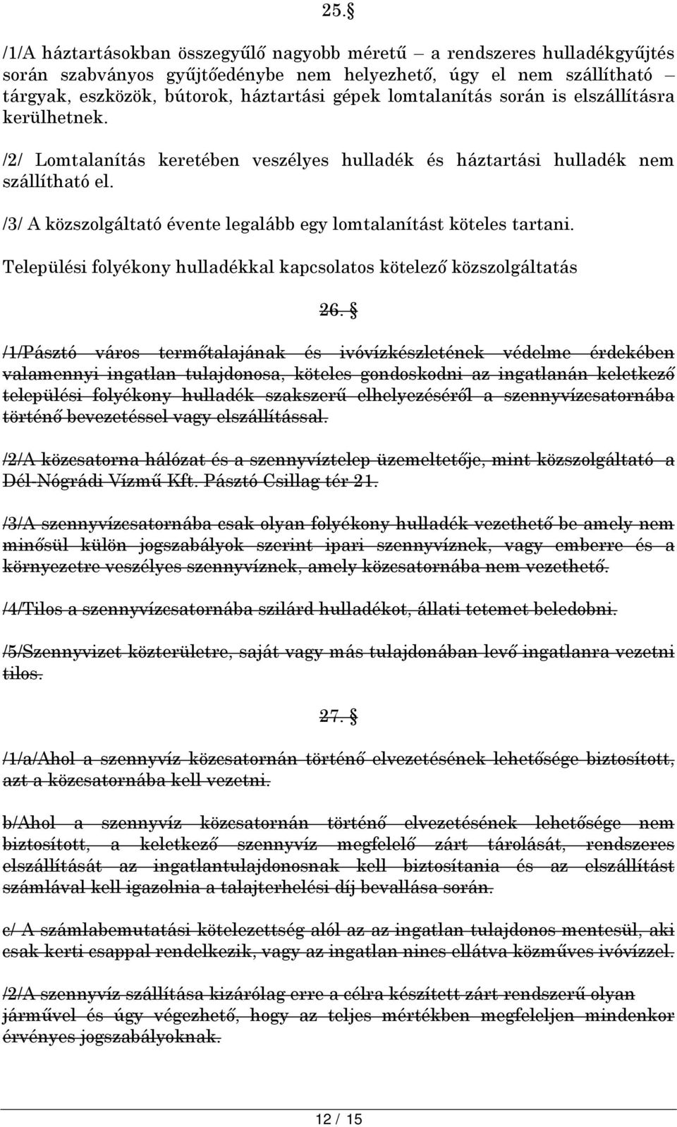 /3/ A közszolgáltató évente legalább egy lomtalanítást köteles tartani. Települési folyékony hulladékkal kapcsolatos kötelező közszolgáltatás 26.