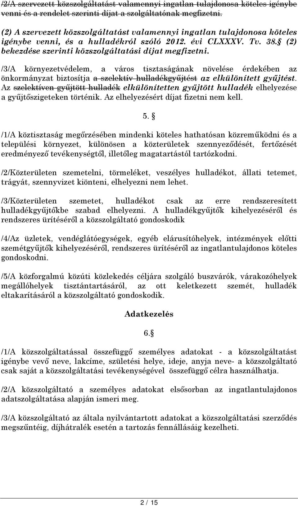 /3/A környezetvédelem, a város tisztaságának növelése érdekében az önkormányzat biztosítja a szelektív hulladékgyűjtést az elkülönített gyűjtést.