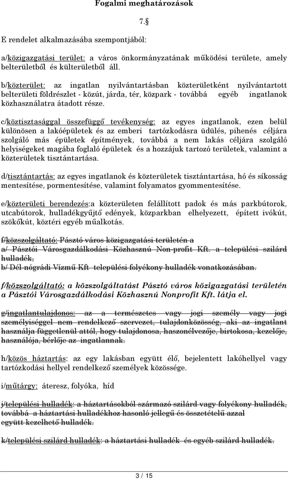 c/köztisztasággal összefüggő tevékenység: az egyes ingatlanok, ezen belül különösen a lakóépületek és az emberi tartózkodásra üdülés, pihenés céljára szolgáló más épületek építmények, továbbá a nem