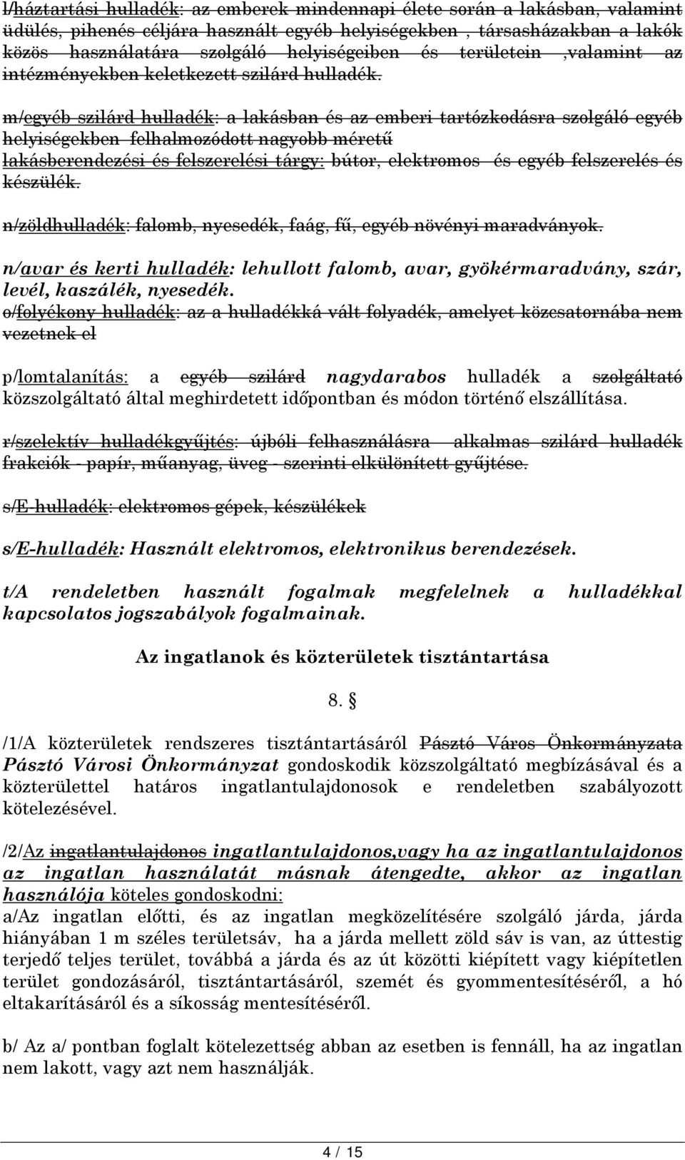 m/egyéb szilárd hulladék: a lakásban és az emberi tartózkodásra szolgáló egyéb helyiségekben felhalmozódott nagyobb méretű lakásberendezési és felszerelési tárgy: bútor, elektromos és egyéb