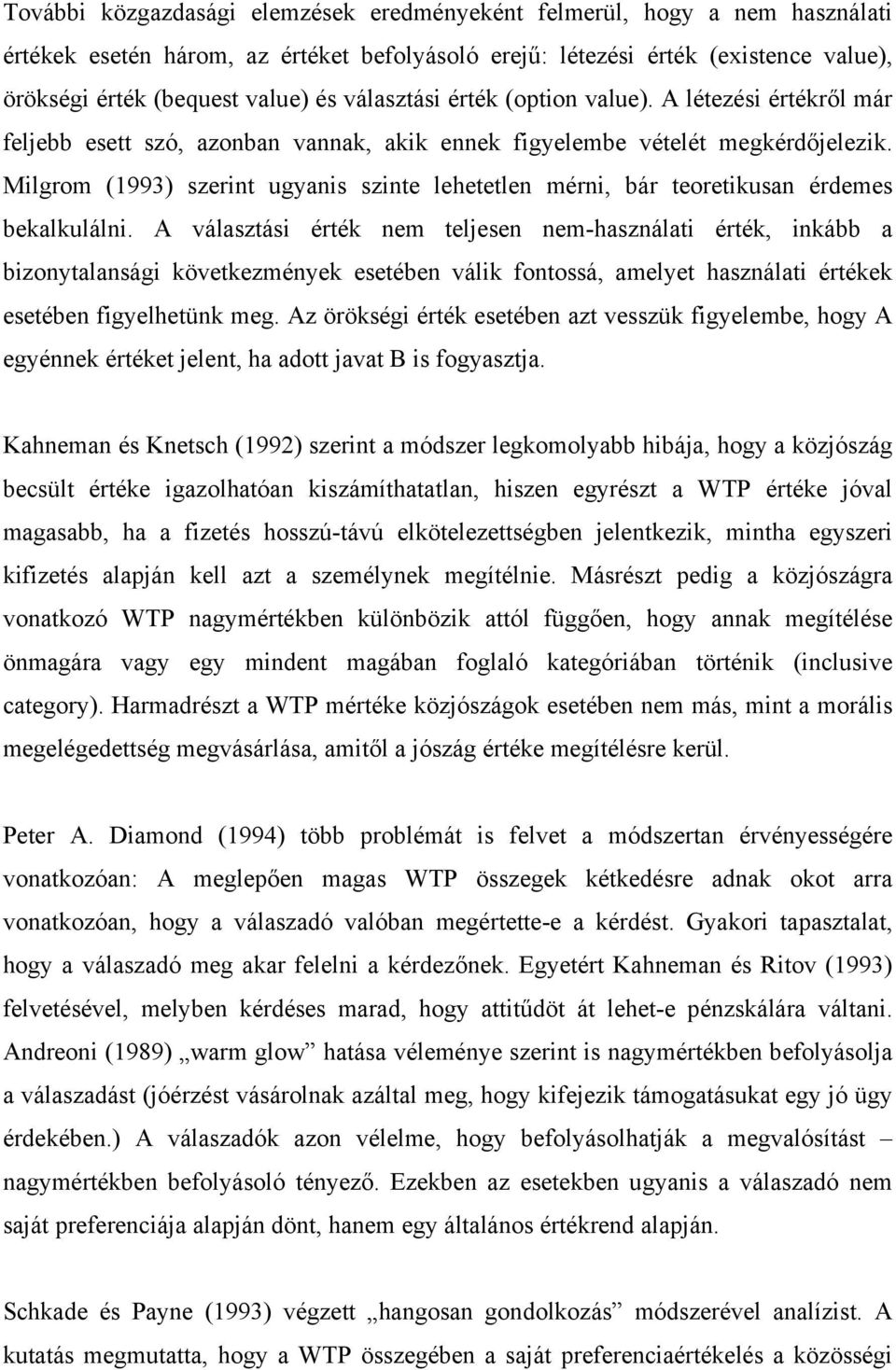 Milgrom (1993) szerint ugyanis szinte lehetetlen mérni, bár teoretikusan érdemes bekalkulálni.