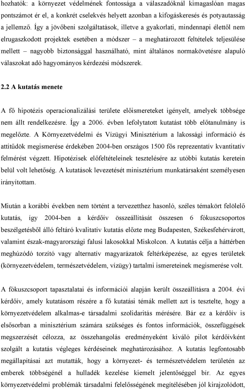 használható, mint általános normakövetésre alapuló válaszokat adó hagyományos kérdezési módszerek. 2.