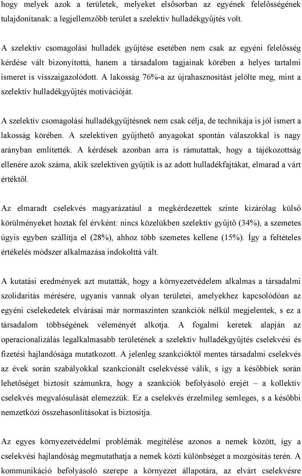 A lakosság 76%-a az újrahasznosítást jelölte meg, mint a szelektív hulladékgyűjtés motivációját.