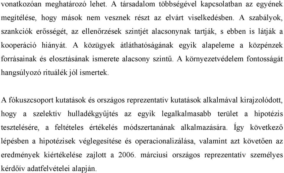 A közügyek átláthatóságának egyik alapeleme a közpénzek forrásainak és elosztásának ismerete alacsony szintű. A környezetvédelem fontosságát hangsúlyozó rituálék jól ismertek.