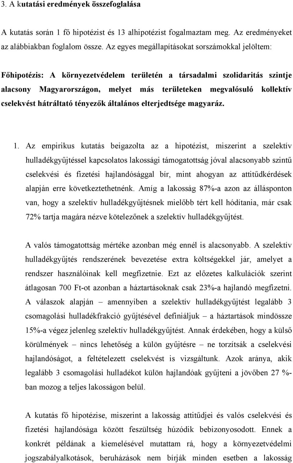 cselekvést hátráltató tényezők általános elterjedtsége magyaráz. 1.