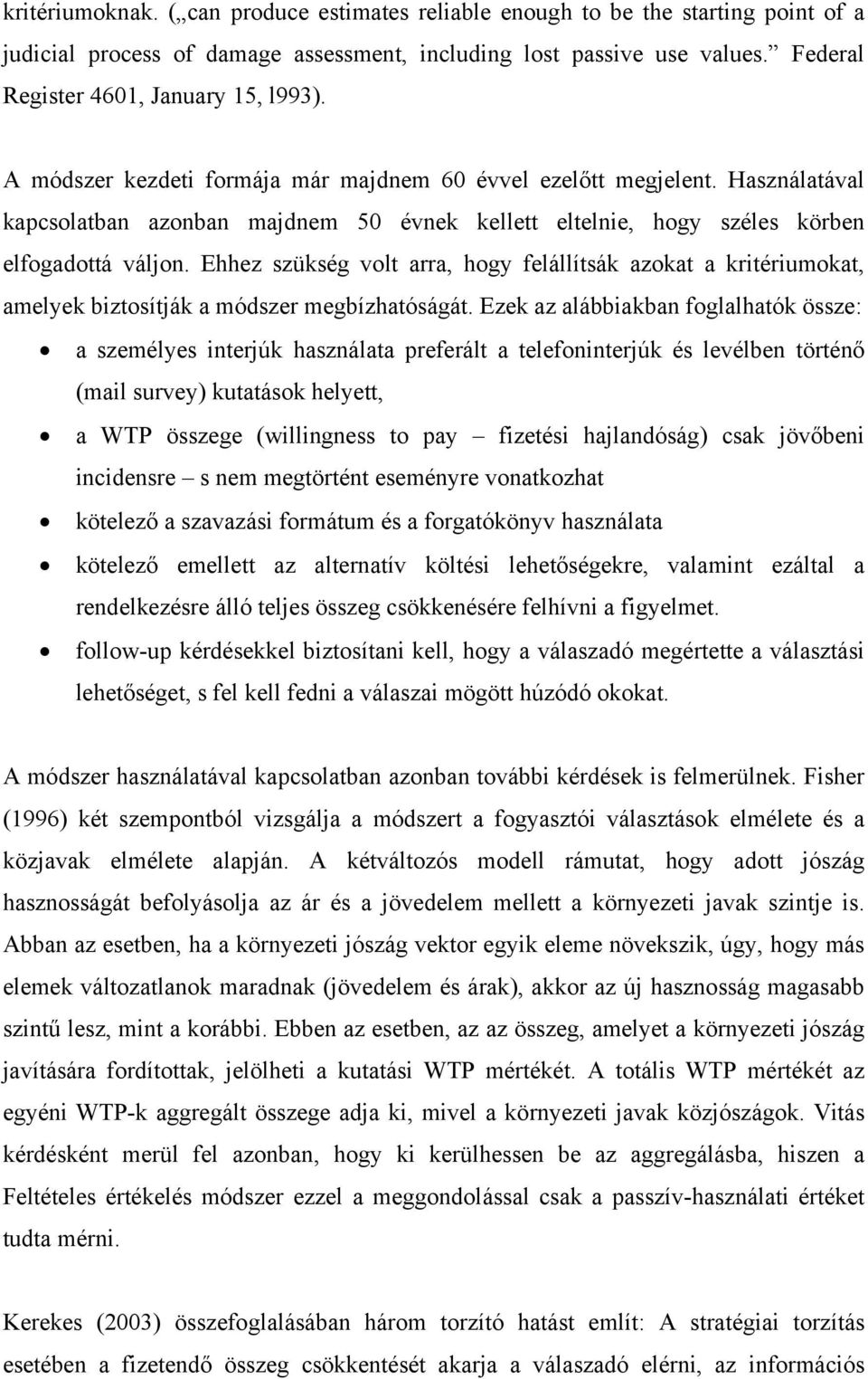 Használatával kapcsolatban azonban majdnem 50 évnek kellett eltelnie, hogy széles körben elfogadottá váljon.