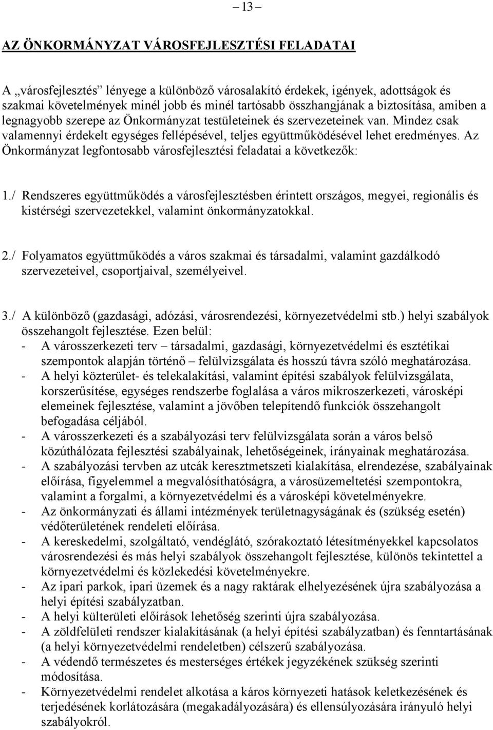 Az Önkormányzat legfontosabb városfejlesztési feladatai a következők: 1.