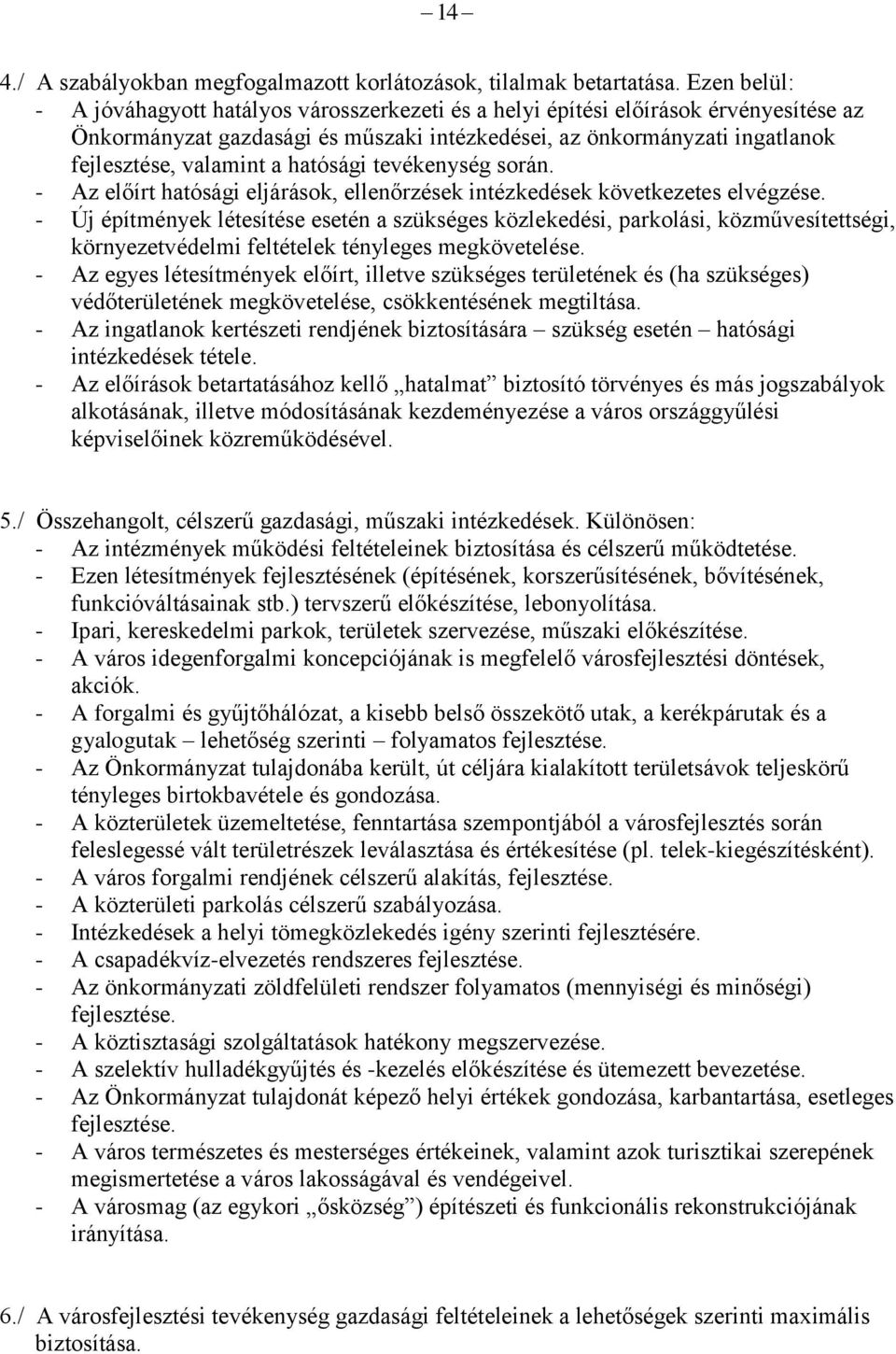 hatósági tevékenység során. - Az előírt hatósági eljárások, ellenőrzések intézkedések következetes elvégzése.