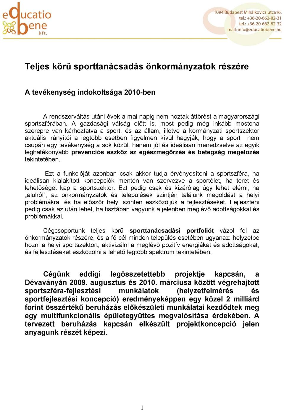 hagyják, hogy a sport nem csupán egy tevékenység a sok közül, hanem jól és ideálisan menedzselve az egyik leghatékonyabb prevenciós eszköz az egészmegőrzés és betegség megelőzés tekintetében.