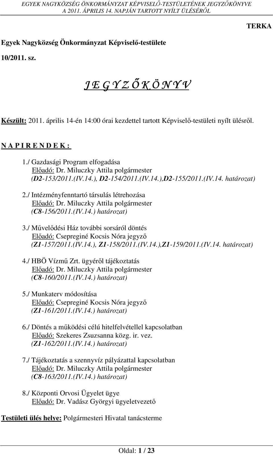 / Intézményfenntartó társulás létrehozása Előadó: Dr. Miluczky Attila polgármester (C8-156/2011.(IV.14.) határozat) 3.