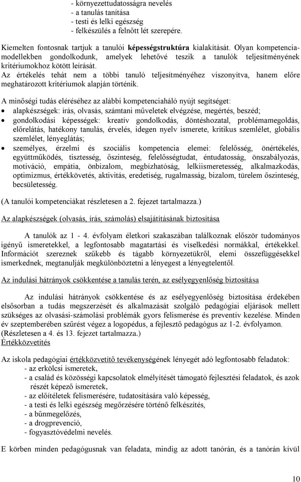 Az értékelés tehát nem a többi tanuló teljesítményéhez viszonyítva, hanem előre meghatározott kritériumok alapján történik.