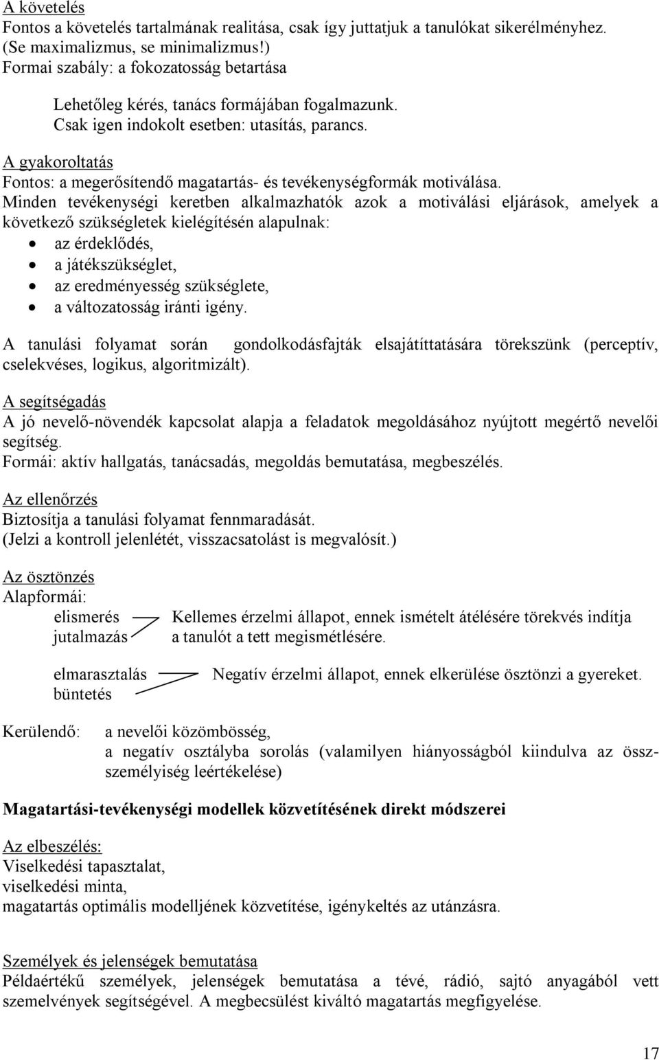 A gyakoroltatás Fontos: a megerősítendő magatartás- és tevékenységformák motiválása.