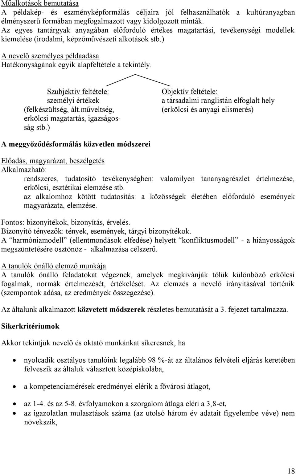 ) A nevelő személyes példaadása Hatékonyságának egyik alapfeltétele a tekintély. Szubjektív feltétele: személyi értékek (felkészültség, ált.műveltség, erkölcsi magatartás, igazságosság stb.