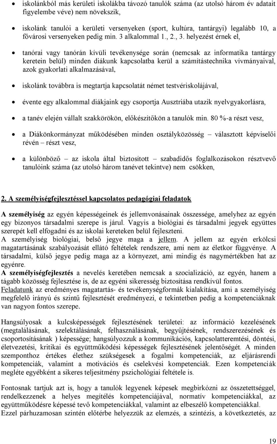 helyezést érnek el, tanórai vagy tanórán kívüli tevékenysége során (nemcsak az informatika tantárgy keretein belül) minden diákunk kapcsolatba kerül a számítástechnika vívmányaival, azok gyakorlati