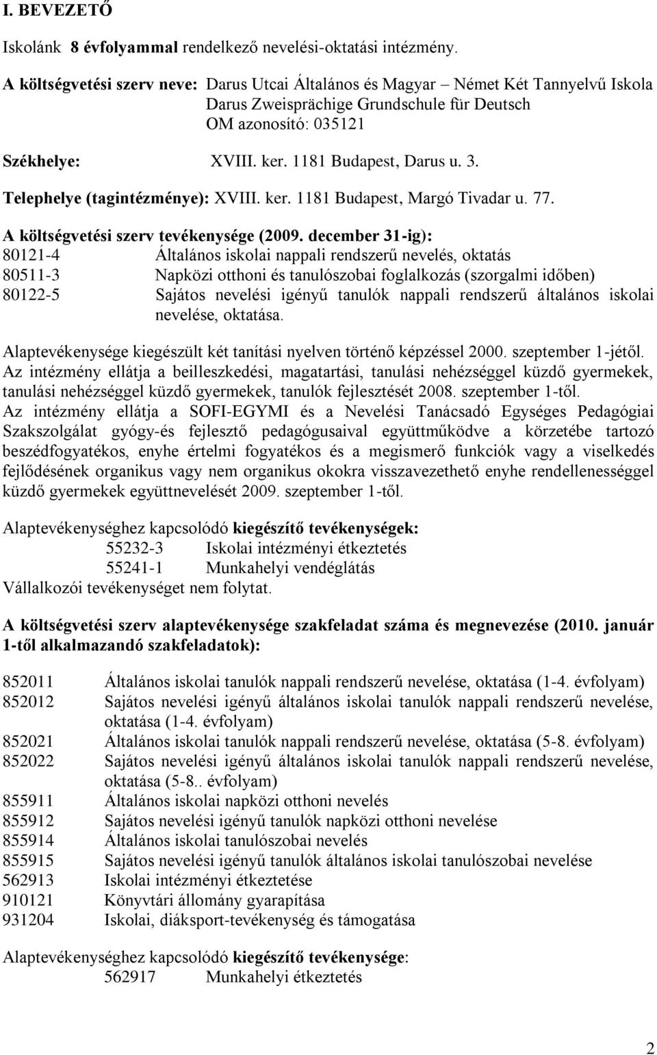 3. Telephelye (tagintézménye): XVIII. ker. 1181 Budapest, Margó Tivadar u. 77. A költségvetési szerv tevékenysége (2009.