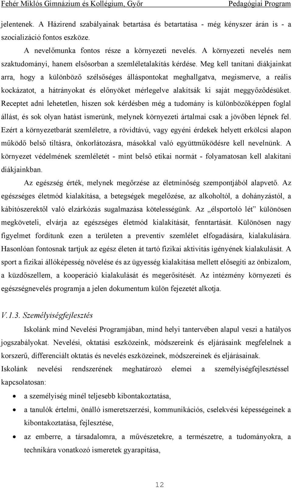 Meg kell tanítani diákjainkat arra, hogy a különböző szélsőséges álláspontokat meghallgatva, megismerve, a reális kockázatot, a hátrányokat és előnyöket mérlegelve alakítsák ki saját meggyőződésüket.