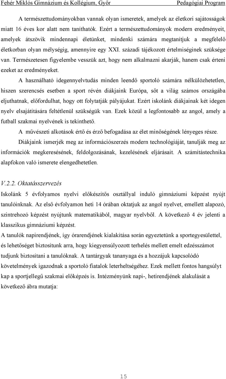 századi tájékozott értelmiséginek szüksége van. Természetesen figyelembe vesszük azt, hogy nem alkalmazni akarják, hanem csak érteni ezeket az eredményeket.