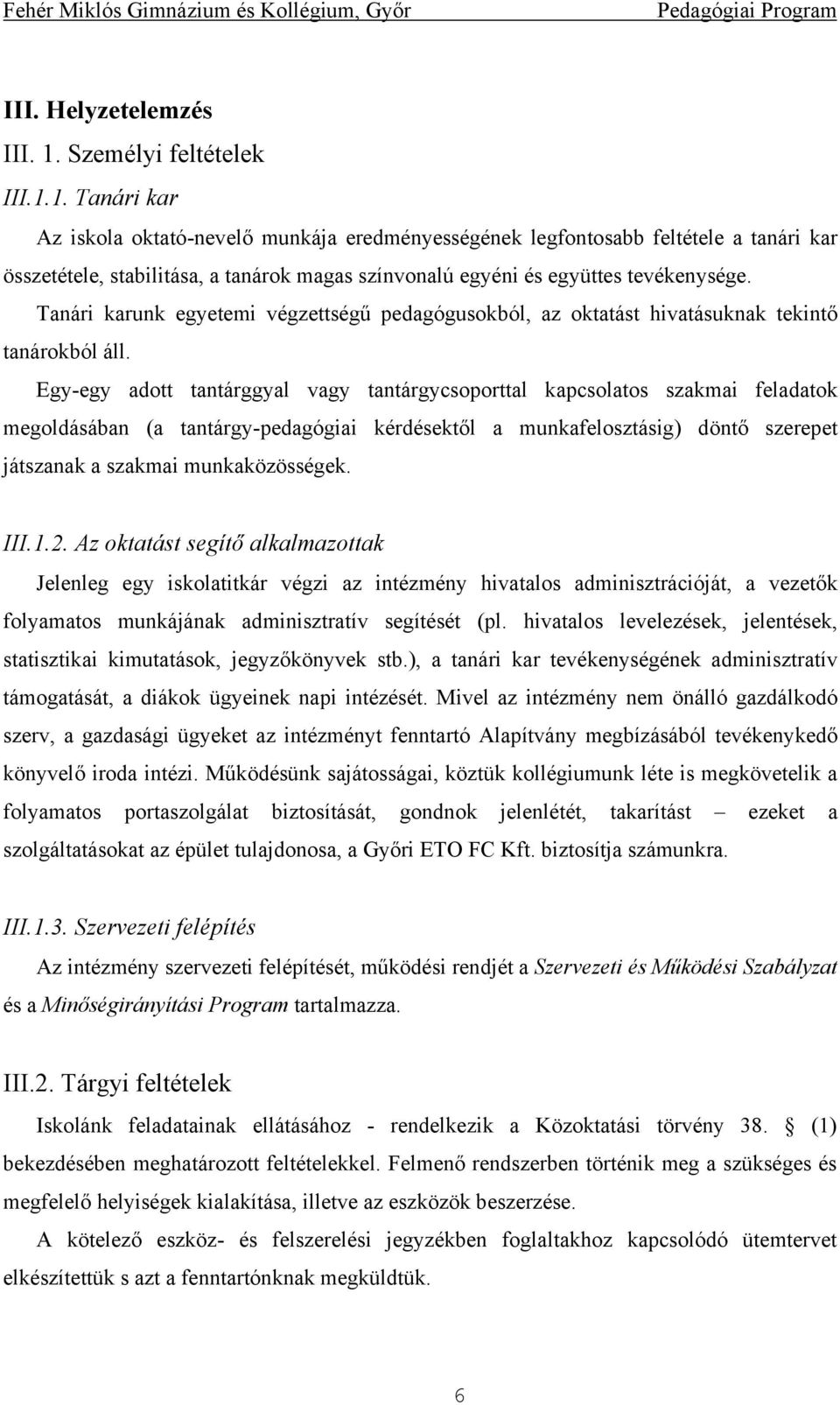 1. Tanári kar Az iskola oktató-nevelő munkája eredményességének legfontosabb feltétele a tanári kar összetétele, stabilitása, a tanárok magas színvonalú egyéni és együttes tevékenysége.