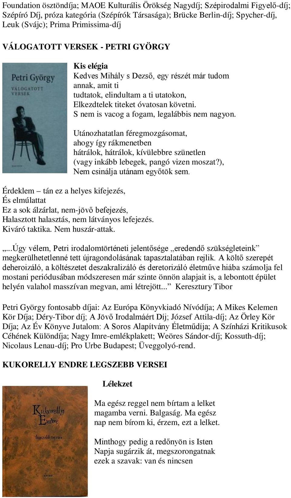 S nem is vacog a fogam, legalábbis nem nagyon. Utánozhatatlan féregmozgásomat, ahogy így rákmenetben hátrálok, hátrálok, kívülebbre szünetlen (vagy inkább lebegek, pangó vizen moszat?