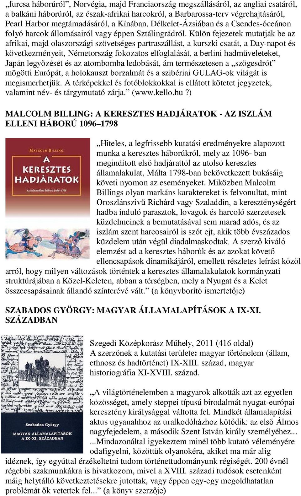 Külön fejezetek mutatják be az afrikai, majd olaszországi szövetséges partraszállást, a kurszki csatát, a Day-napot és következményeit, Németország fokozatos elfoglalását, a berlini hadműveleteket,