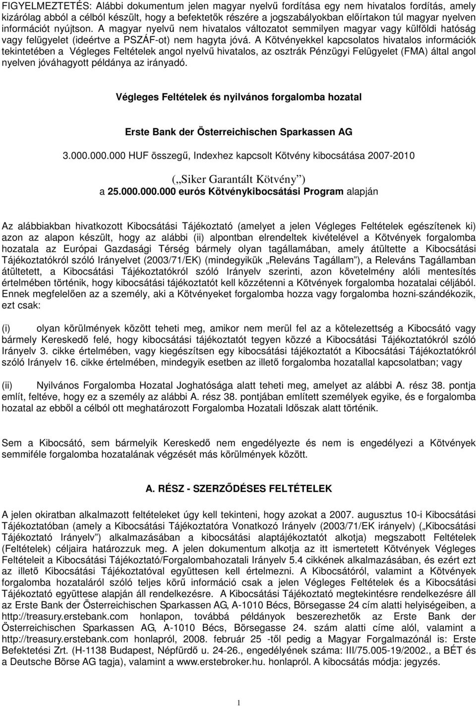 A Kötvényekkel kapcsolatos hivatalos információk tekintetében a Végleges Feltételek angol nyelv hivatalos, az osztrák Pénzügyi Felügyelet (FMA) által angol nyelven jóváhagyott példánya az irányadó.