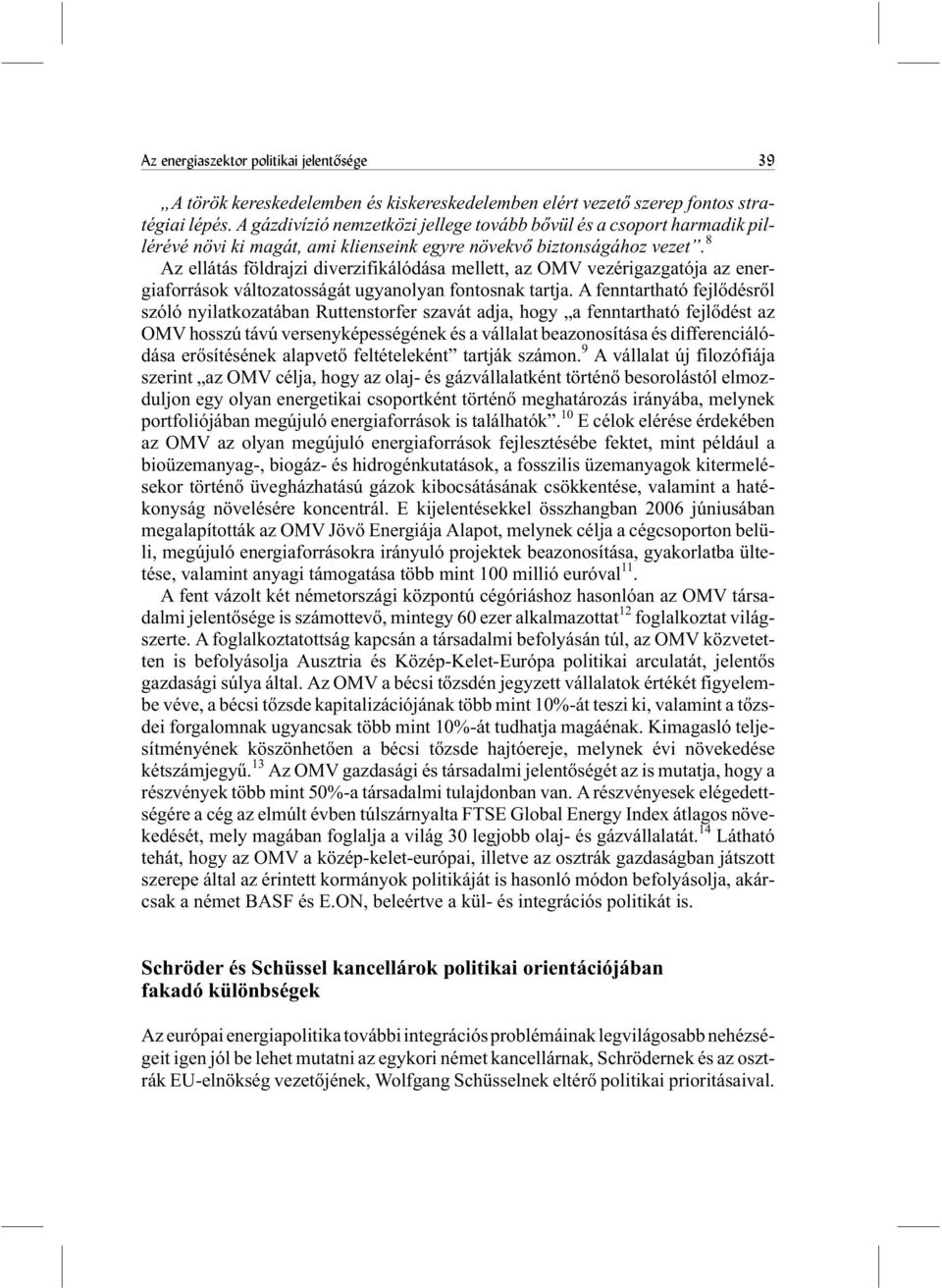 8 Az ellátás földrajzi diverzifikálódása mellett, az OMV vezérigazgatója az energiaforrások változatosságát ugyanolyan fontosnak tartja.