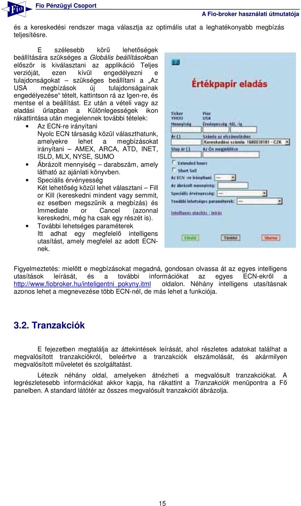 Az USA megbízások új tulajdonságainak engedélyezése tételt, kattintson rá az Igen-re, és mentse el a beállítást.