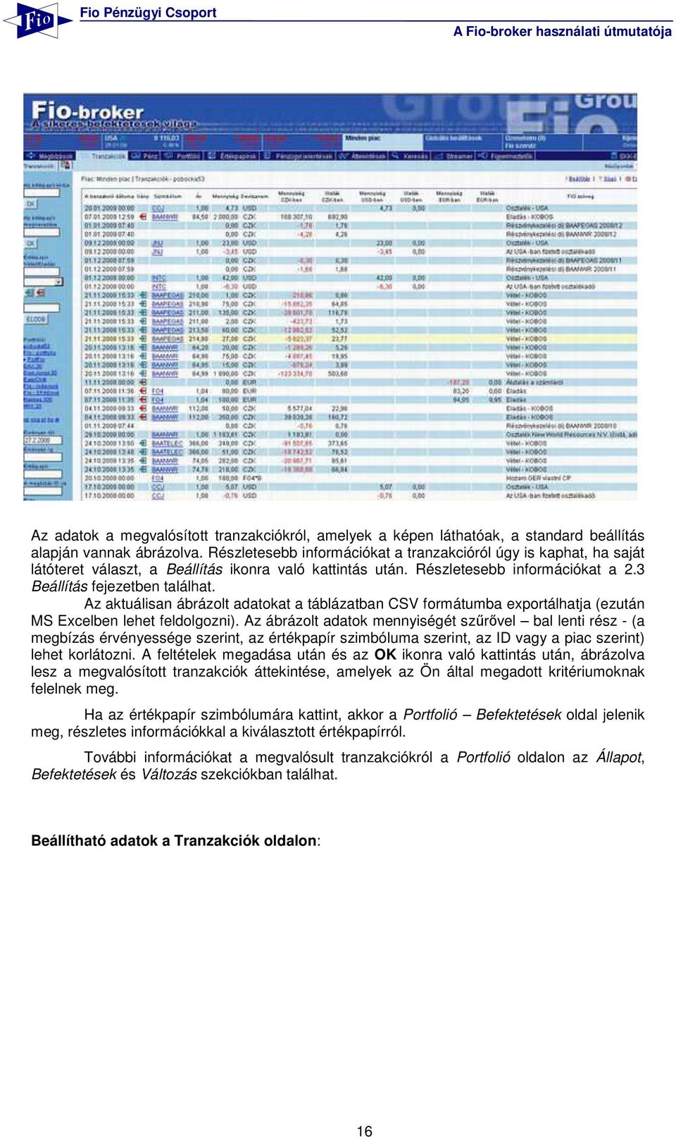 Az aktuálisan ábrázolt adatokat a táblázatban CSV formátumba exportálhatja (ezután MS Excelben lehet feldolgozni).