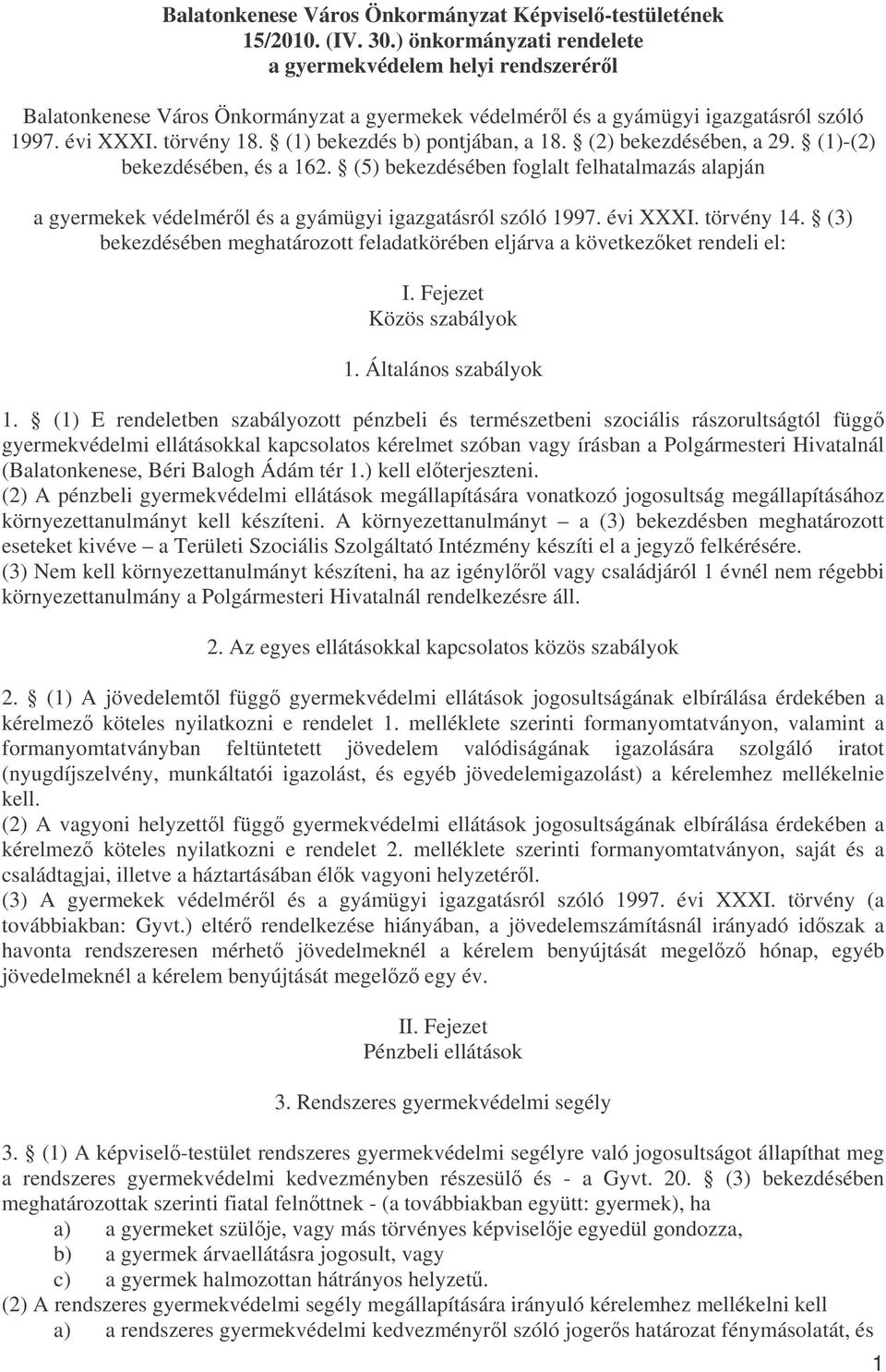 (1) bekezdés b) pontjában, a 18. (2) bekezdésében, a 29. (1)-(2) bekezdésében, és a 162. (5) bekezdésében foglalt felhatalmazás alapján a gyermekek védelmérl és a gyámügyi igazgatásról szóló 1997.