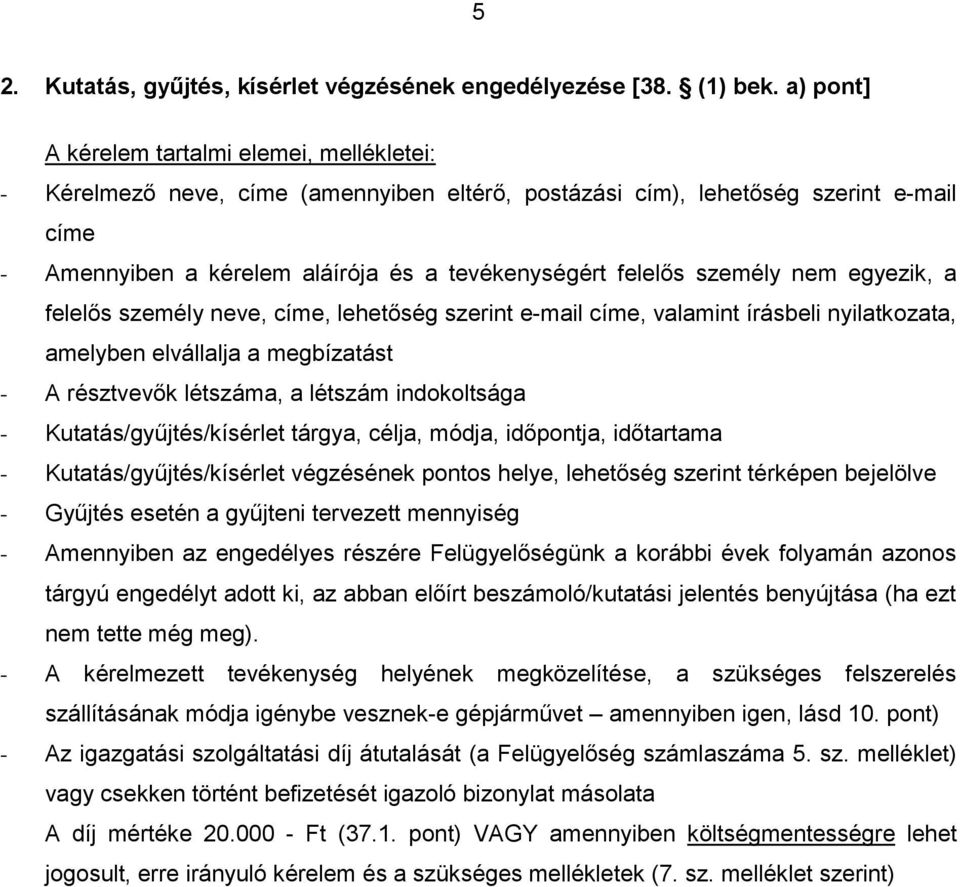 megbízatást - A résztvevők létszáma, a létszám indokoltsága - Kutatás/gyűjtés/kísérlet tárgya, célja, módja, időpontja, időtartama - Kutatás/gyűjtés/kísérlet végzésének pontos helye, lehetőség